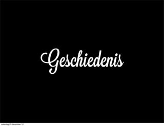 Geschiedenis

zaterdag 29 december 12
 