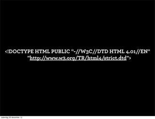 <!DOCTYPE HTML PUBLIC "-//W3C//DTD HTML 4.01//EN"
           "http://www.w3.org/TR/html4/strict.dtd">




zaterdag 29 december 12
 