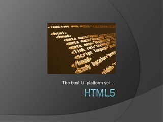 The best UI platform yet…
 