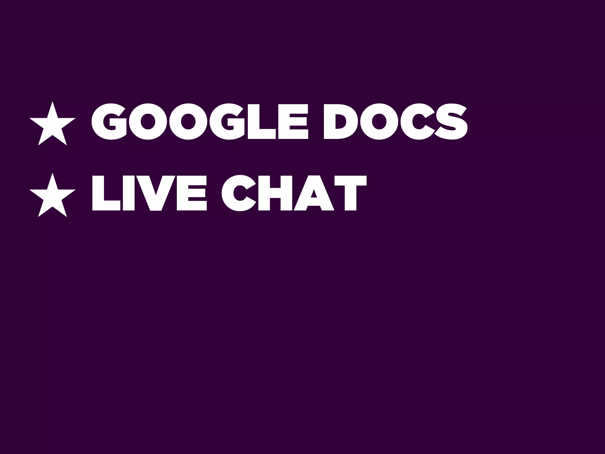 ★ GOOGLE DOCS
★ LIVE CHAT
 