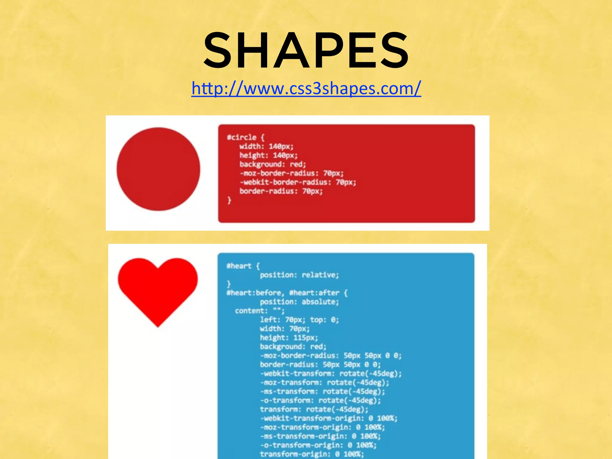 SHAPES
h*p://www.css3shapes.com/
 