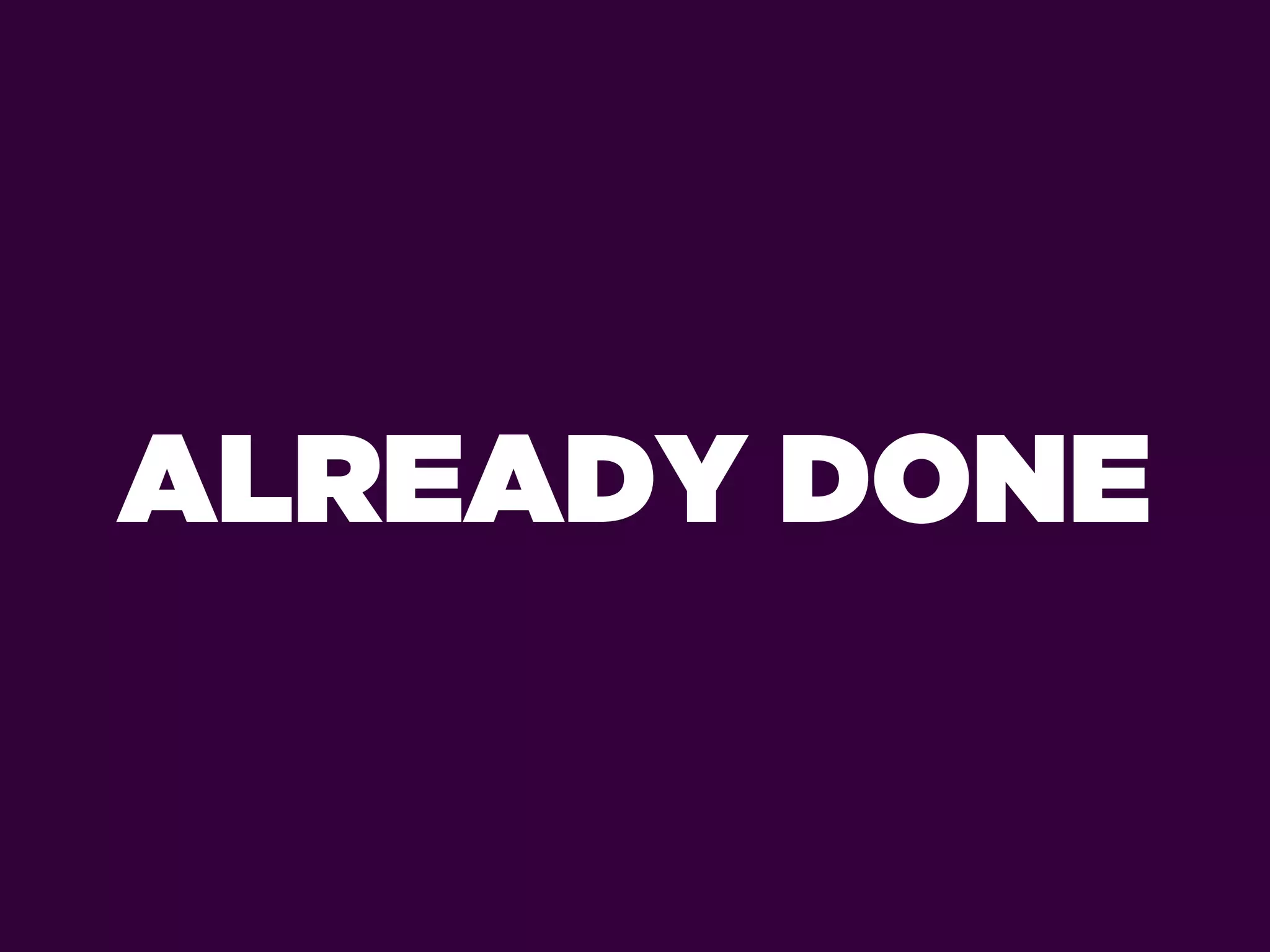 ALREADY DONE
 