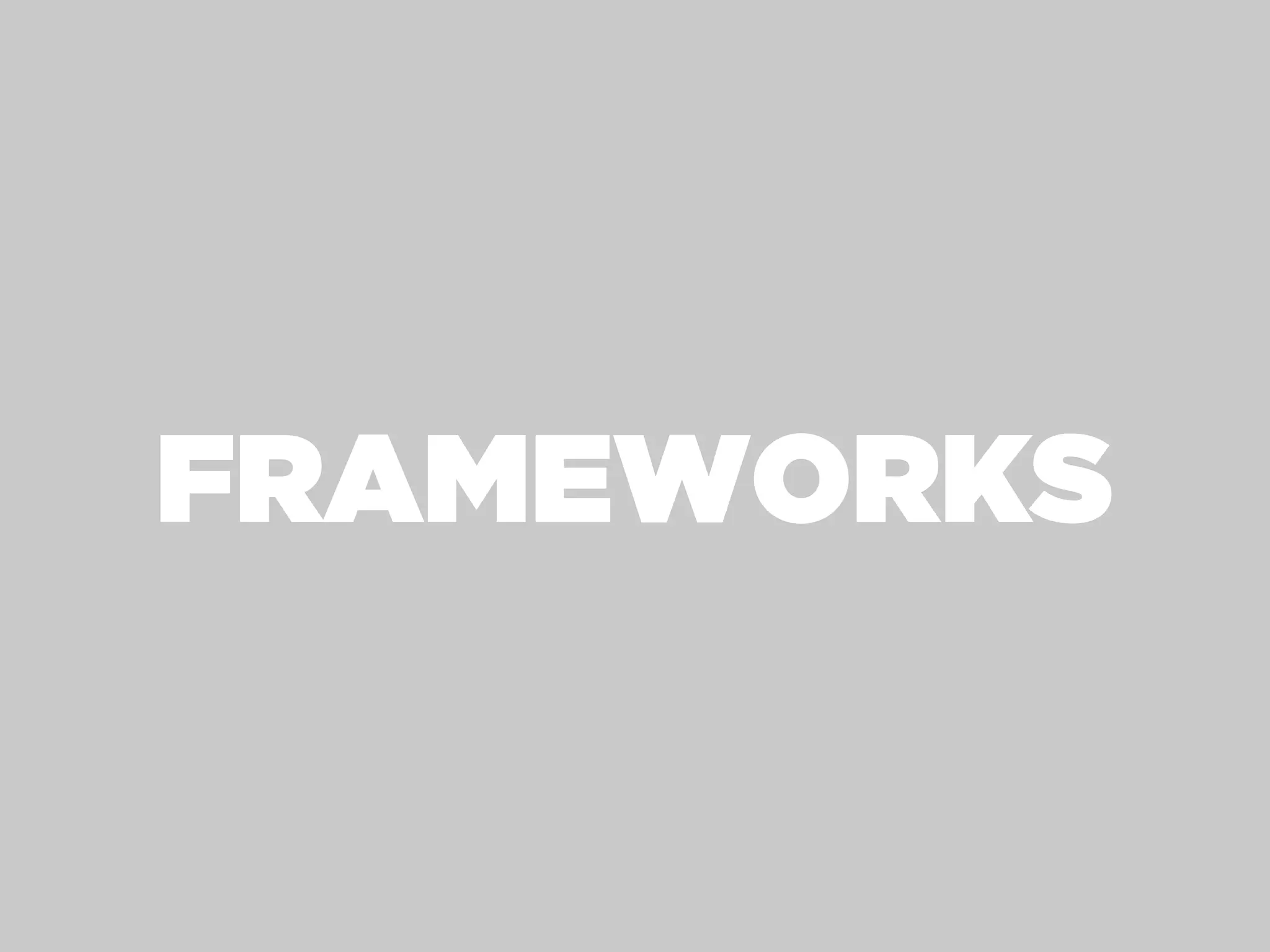 FRAMEWORKS
 