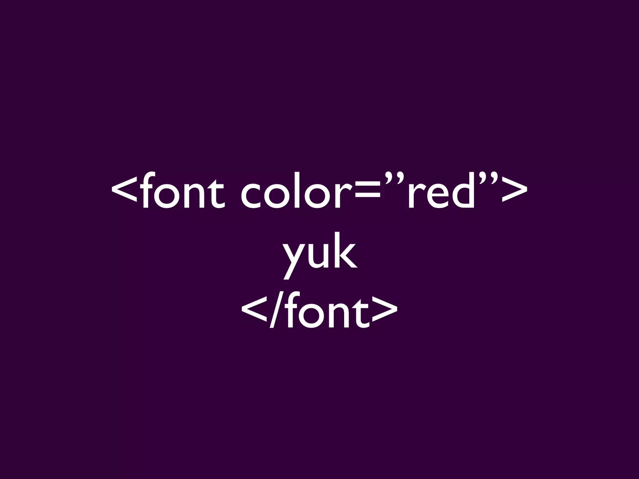 <font color=”red”>
        yuk
      </font>
 