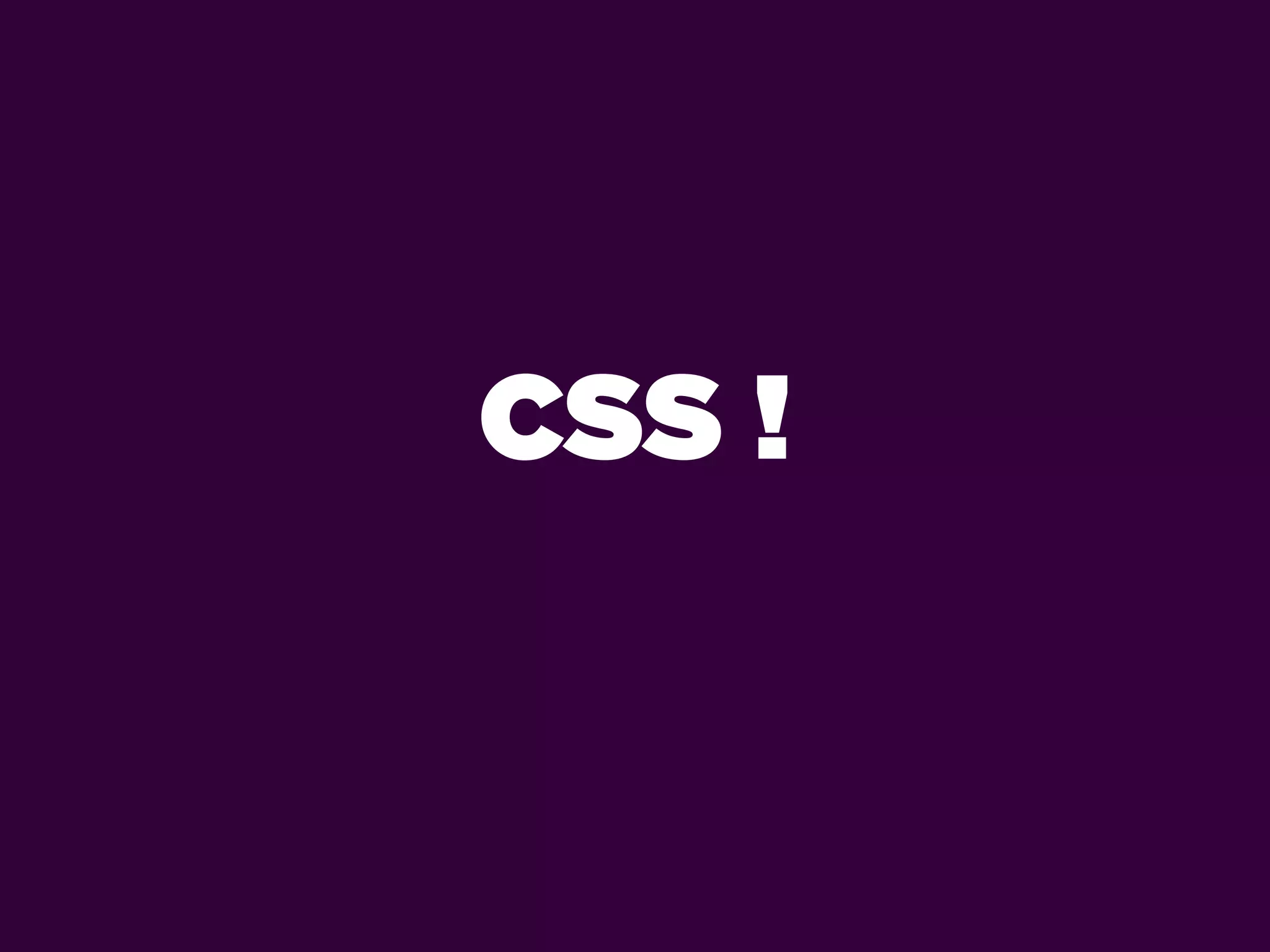 CSS !
 
