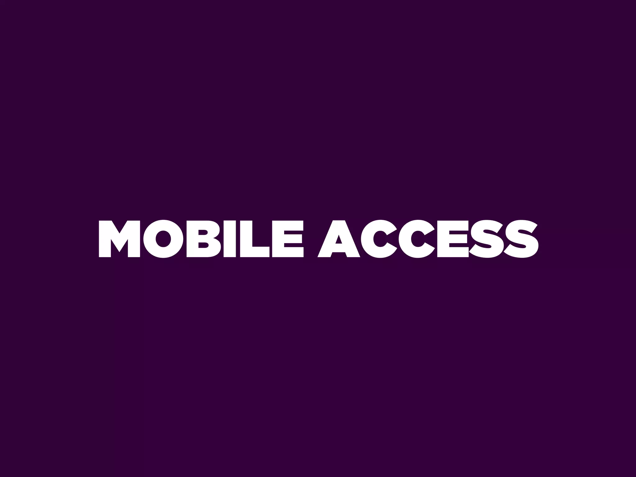 MOBILE ACCESS
 