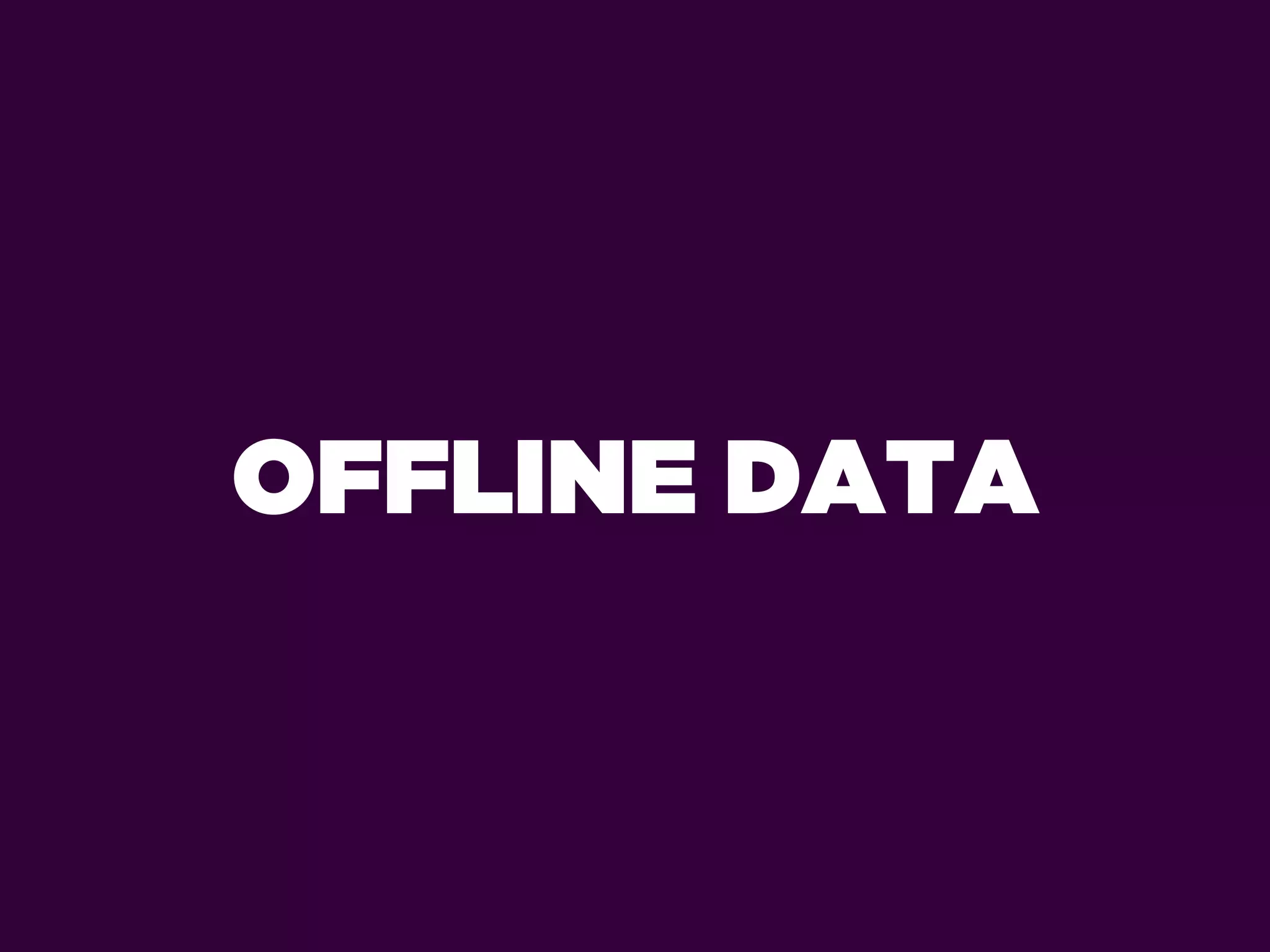 OFFLINE DATA
 