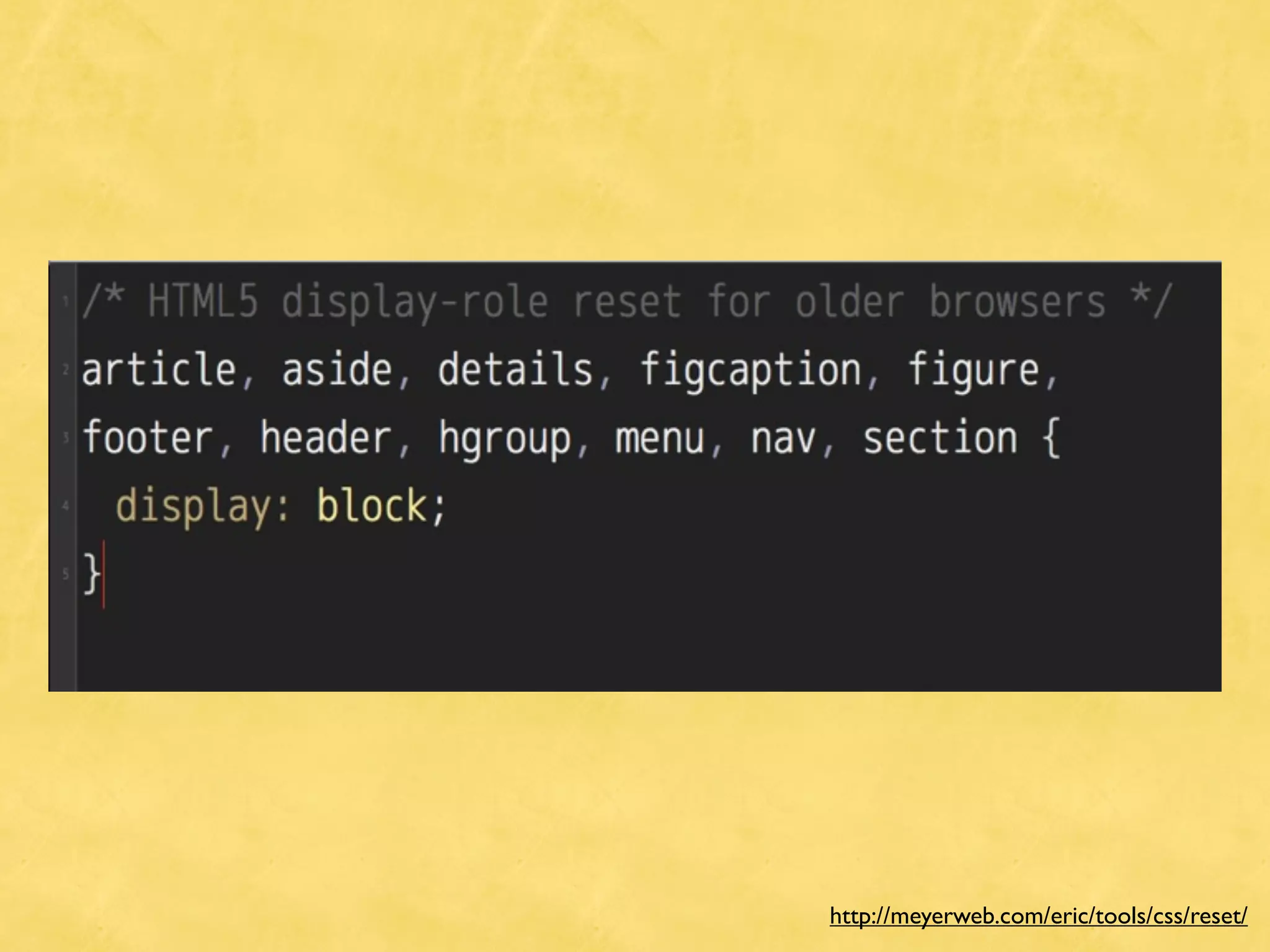 http://meyerweb.com/eric/tools/css/reset/
 