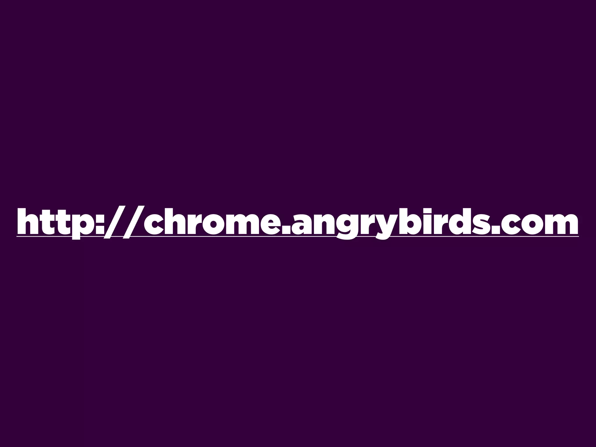 http://chrome.angrybirds.com
 