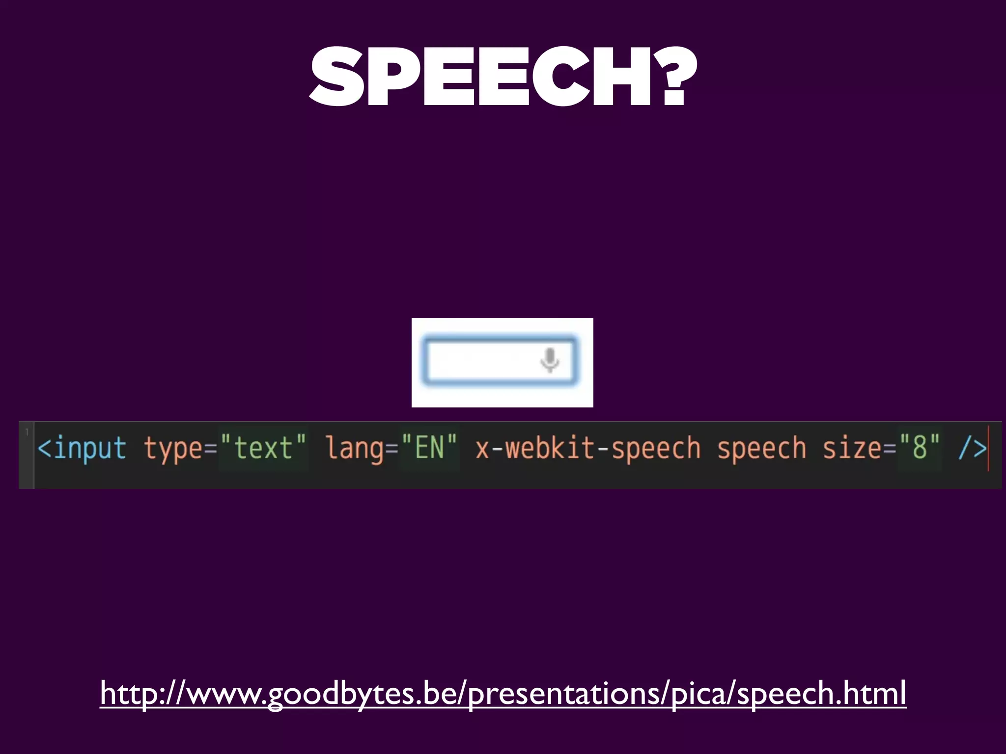 SPEECH?




http://www.goodbytes.be/presentations/pica/speech.html
 