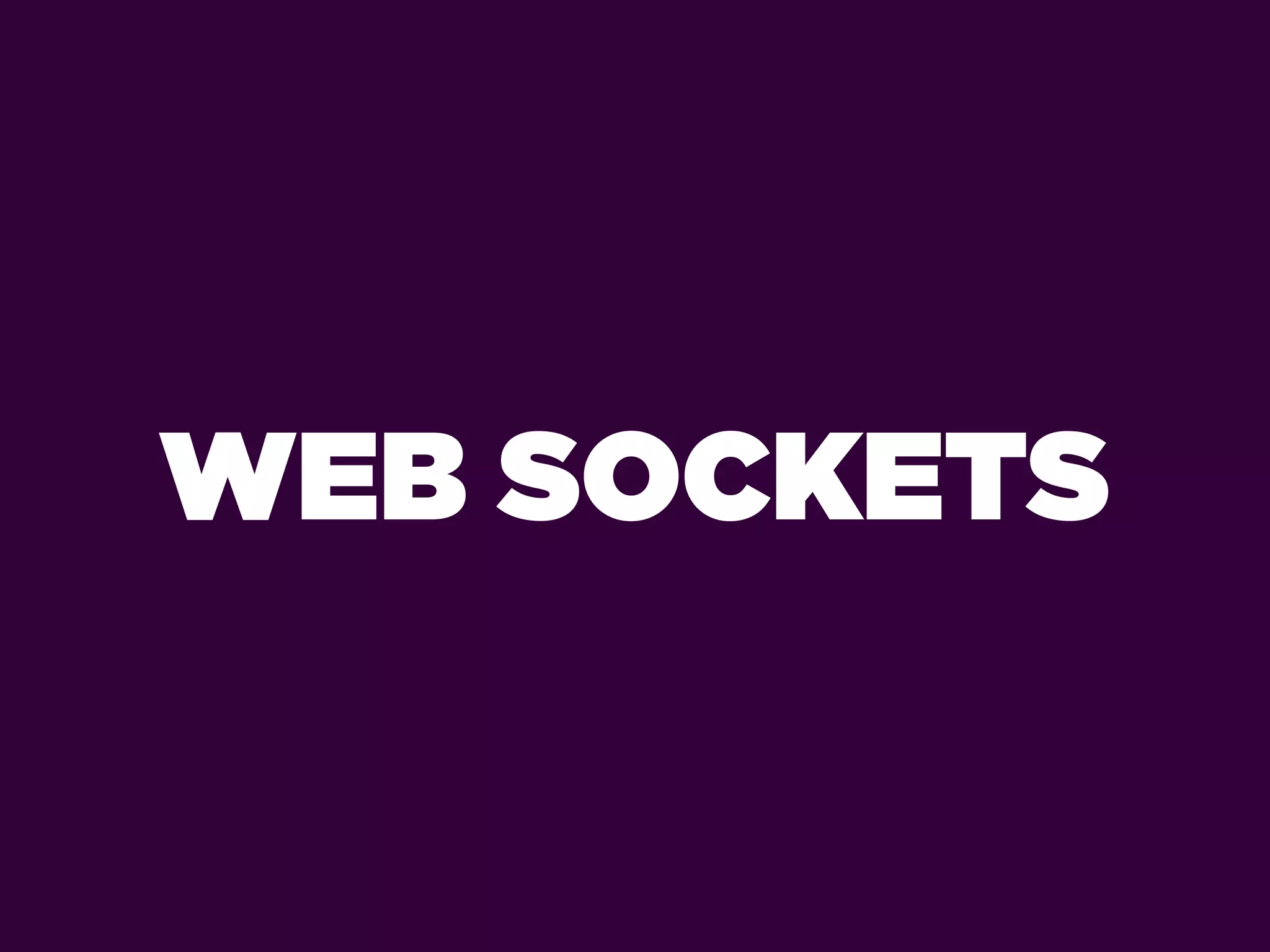 WEB SOCKETS
 