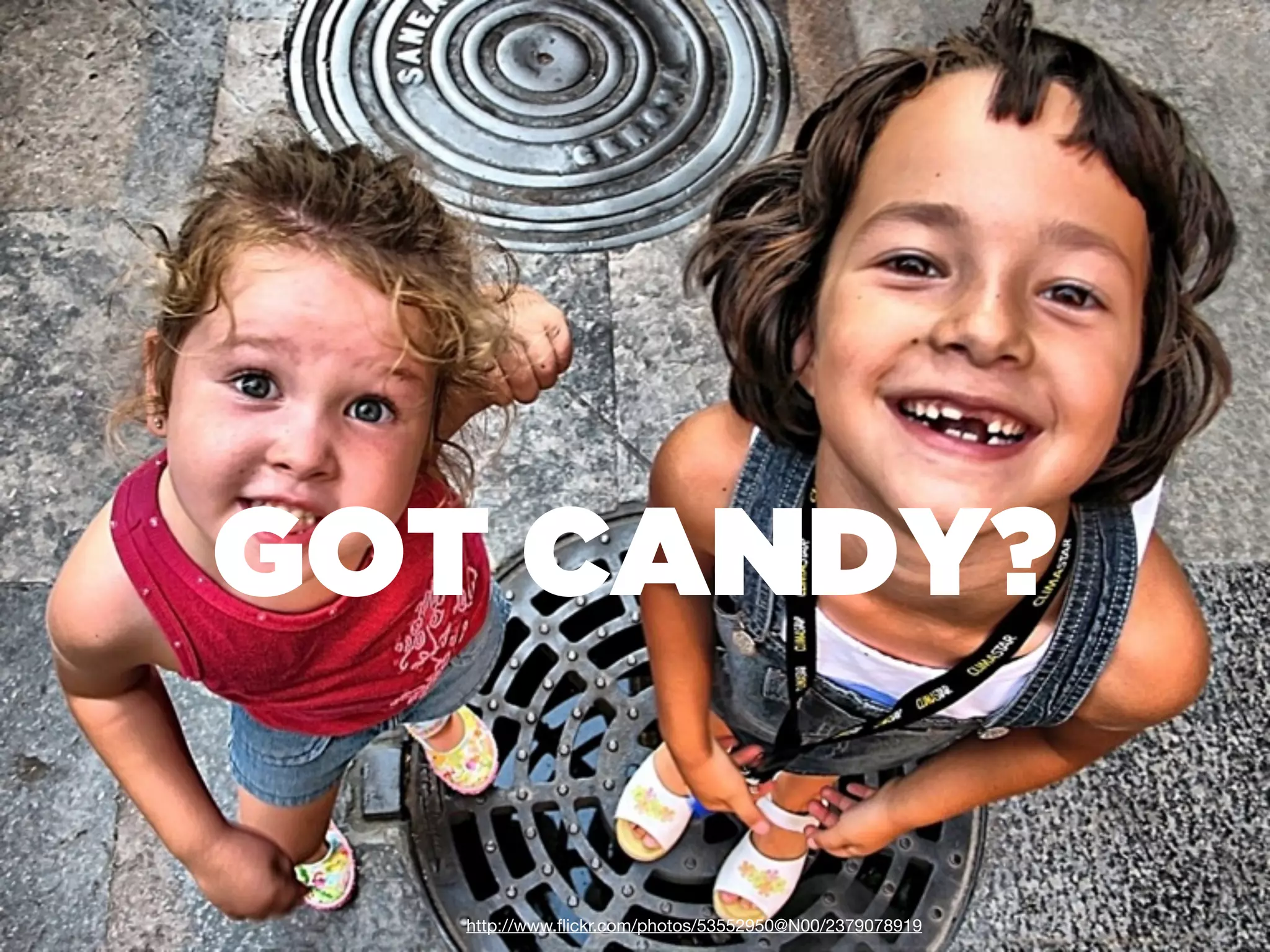 GOT CANDY?

   http://www.ﬂickr.com/photos/53552950@N00/2379078919
 