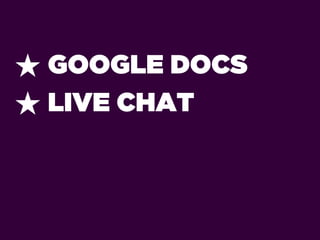 ★ GOOGLE DOCS
★ LIVE CHAT
 