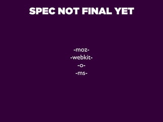 SPEC NOT FINAL YET


        -moz-
       -webkit-
          -o-
         -ms-
 