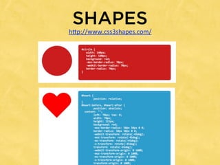 SHAPES
h*p://www.css3shapes.com/
 