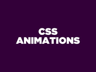 CSS
ANIMATIONS
 