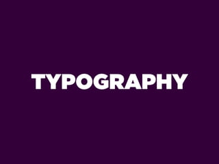 TYPOGRAPHY
 