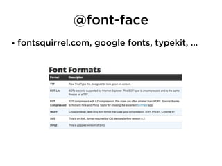 @font-face
• fontsquirrel.com, google fonts, typekit, ...
 