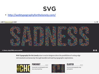SVG
• h*p://webtypographyforthelonely.com/
 