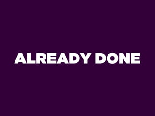 ALREADY DONE
 