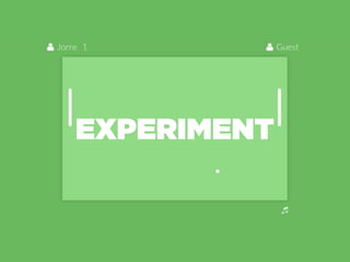 EXPERIMENT
 