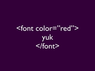 <font color=”red”>
        yuk
      </font>
 