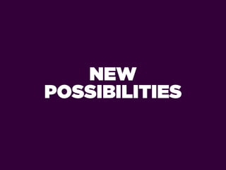 NEW
POSSIBILITIES
 