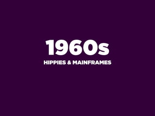 1960s
HIPPIES & MAINFRAMES
 