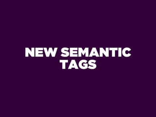 NEW SEMANTIC
    TAGS
 