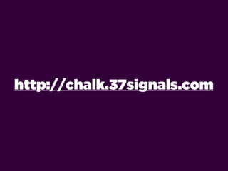 http://chalk.37signals.com
 