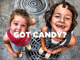 GOT CANDY?

   http://www.ﬂickr.com/photos/53552950@N00/2379078919
 