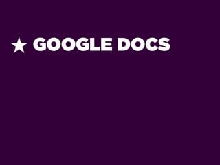 ★ GOOGLE DOCS
 