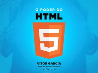 VITOR GARCIA
DESIGNER DE INTERFACE
   rino3.com.br
 