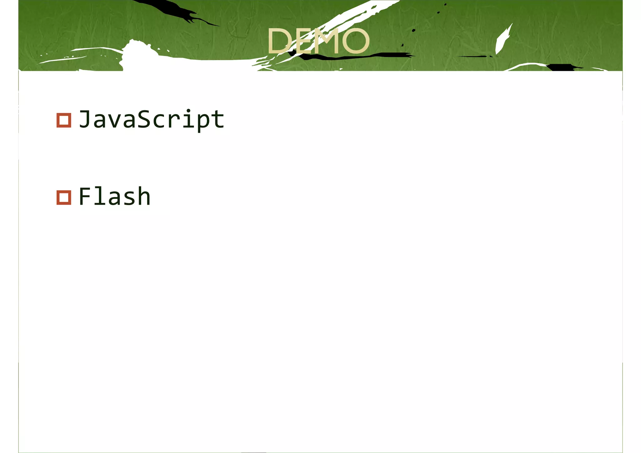 JavaScript

Flash
 
