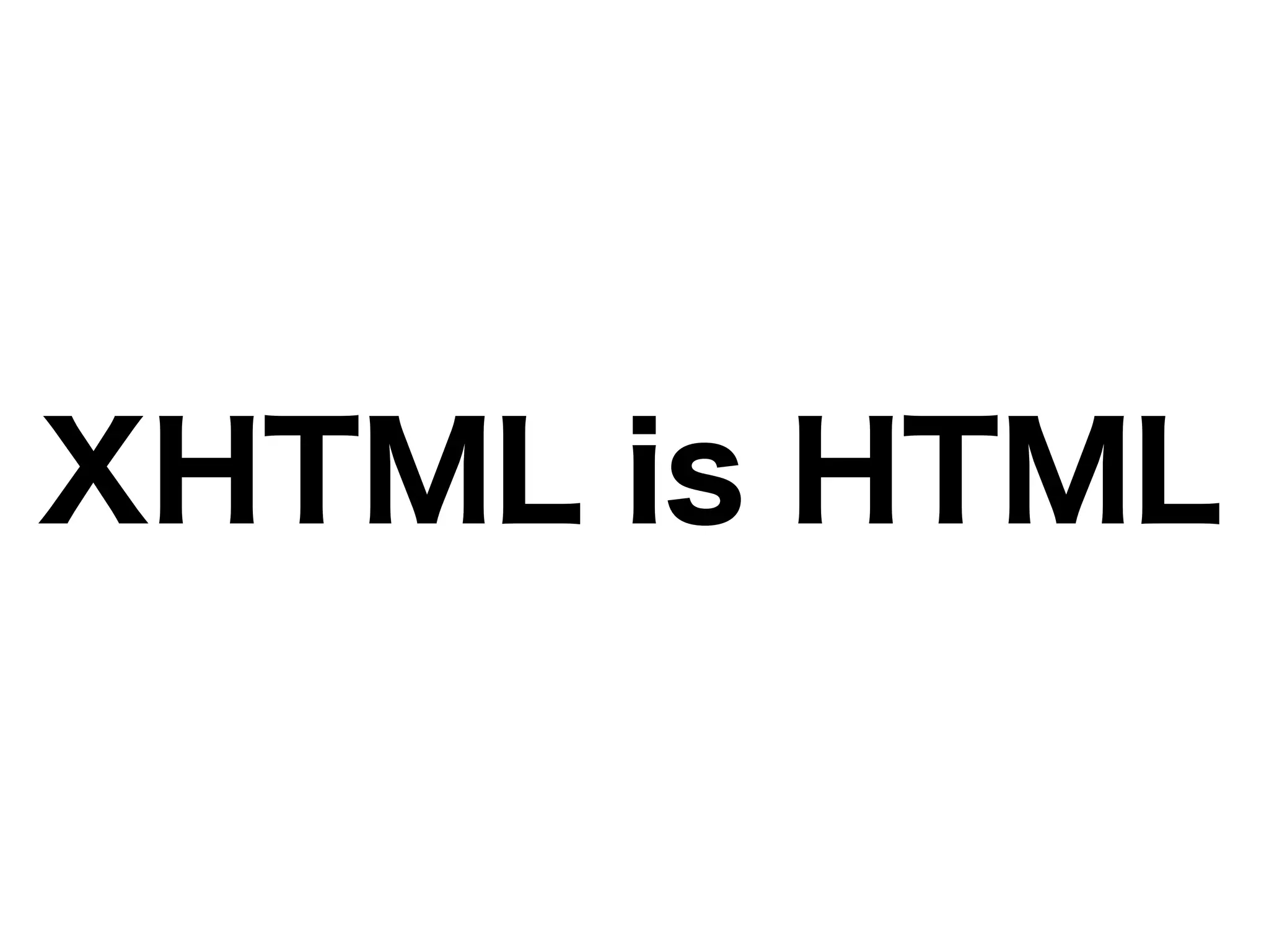 XHTML is HTML
 