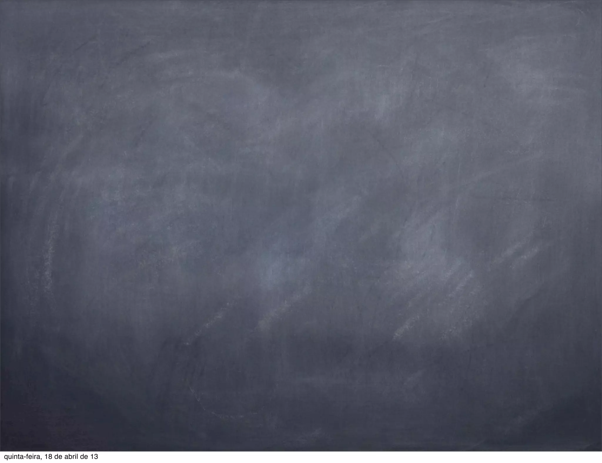 quinta-feira, 18 de abril de 13
 