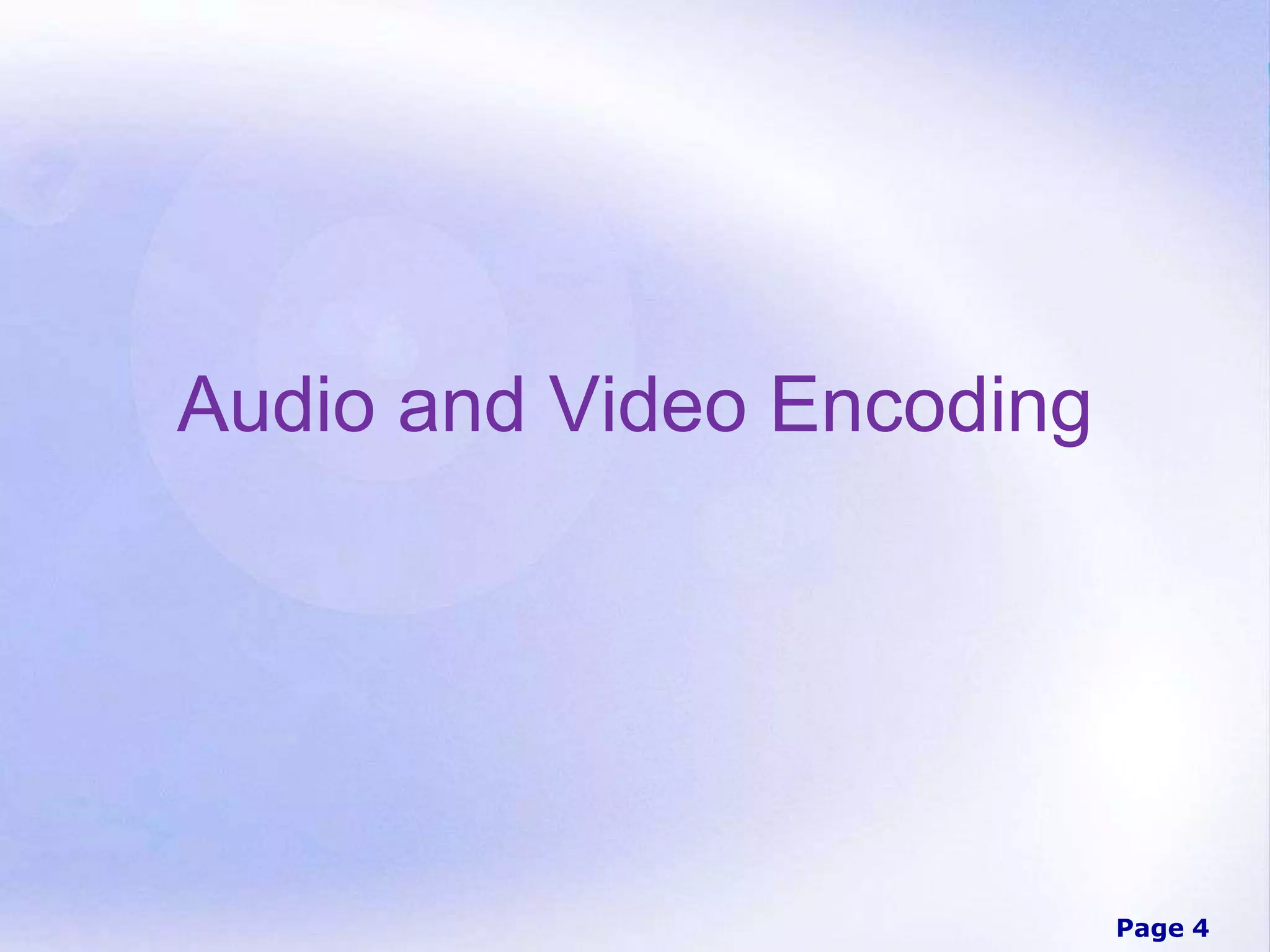 Page 4
Audio and Video Encoding
 