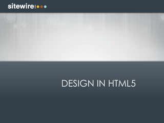 DESIGN IN HTML5
 