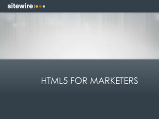 HTML5 FOR MARKETERS
 