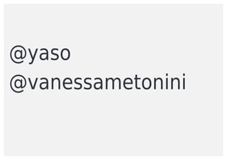 @yaso
@vanessametonini
 