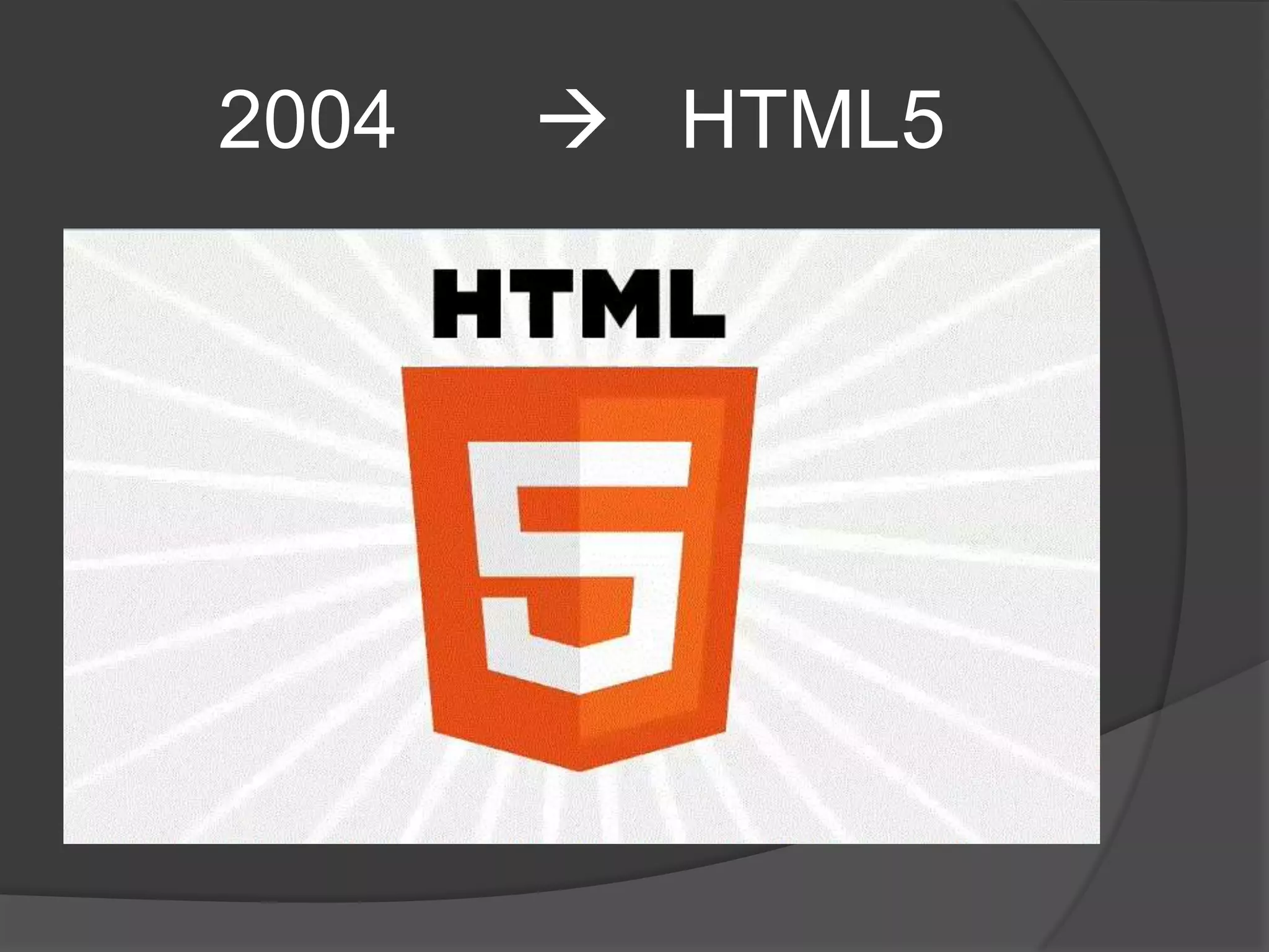 2004  HTML5
 