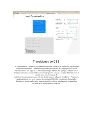 Transiciones de CSS
Las transiciones de CSS están muy relacionadas con el concepto de animación, pero son algo
completamen...