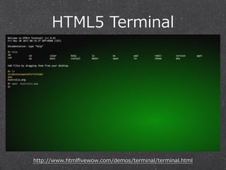 HTML5  Terminal

http://www.htmlﬁvewow.com/demos/terminal/terminal.html

 