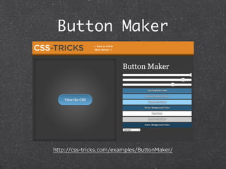 Button Maker

http://css-‐‑‒tricks.com/examples/ButtonMaker/

 