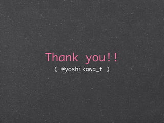 Thank you!!
( @yoshikawa_t )

 