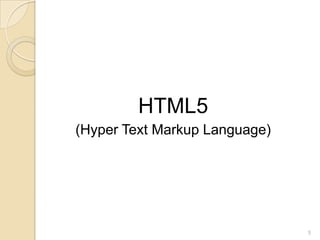 HTML5
(Hyper Text Markup Language)
5
 