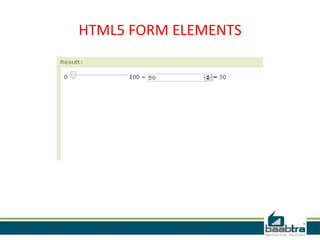 HTML5 FORM ELEMENTS
 