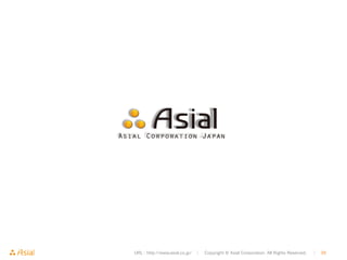 URL : http://www.asial.co.jp/　│　Copyright © Asial Corporation. All Rights Reserved. 　│　39 
