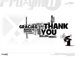 © Proxym-IT 
http://twitter.com/proxymit 
Technopole de Sousse / BP 184 – 4051 Sousse, Tunisia 
Phone : +216 73 82 12 22 / +33 4 34 08 02 48 Fax : +216 73 82 03 90 
http://www.proxym-it.com 
