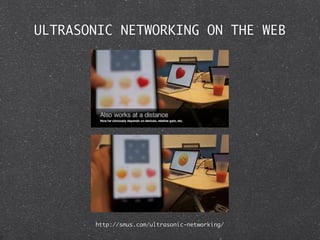 ULTRASONIC NETWORKING ON THE WEB 
http://smus.com/ultrasonic-networking/ 
 